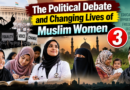 The political debate and changing lives of Muslim women – 3