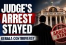 Judge’s arrest stayed by High Court becomes controversy in Kerala